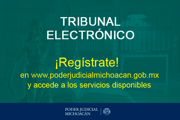 Regístrate en el Tribunal Electrónico del Poder Judicial de Michoacán y accede a los servicios disponibles