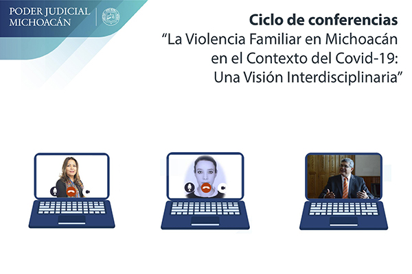 Poder Judicial de Michoacán realizará ciclo de conferencias relativas a la violencia familiar en Michoacán en el contexto del Covid-19
