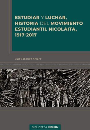 UMSNH-INEHRM presentan libro “Estudiar y Luchar. Historia del movimiento estudiantil nicolaita 1917-2017”