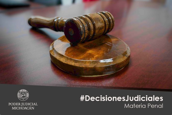 Decisiones de juezas y jueces de Michoacán suman más de 125 años de prisión en casos de alto impacto